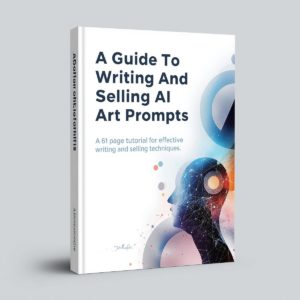 A Guide To Writing And Selling Ai Art Prompts